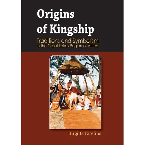 Origins of Kingship Traditions and Symbolism in the Great Lakes Region of Africa