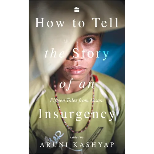How to Tell the Story of an Insurgency: Fifteen Tales from Assam