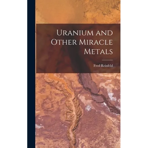 Uranium and Other Miracle Metals