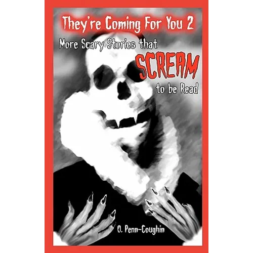 They're Coming For You 2: More Scary Stories that Scream to be Read