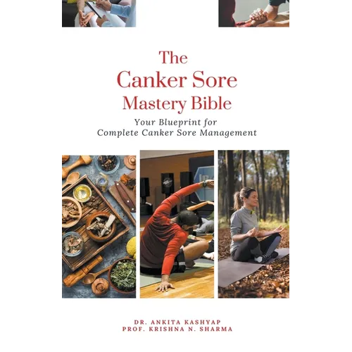 The Canker Sore Mastery Bible: Your Blueprint for Complete Canker Sore Management