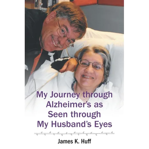 My Journey through Alzheimer's as Seen through My Husband's Eyes