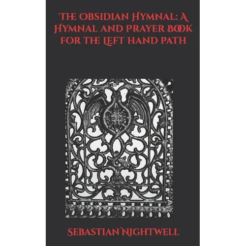 The Obsidian Hymnal: A Hymnal and Prayer Book for the Left Hand Path