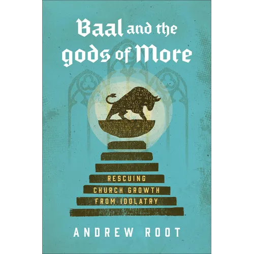 Baal and the Gods of More: Rescuing Church Growth from Idolatry