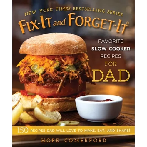 Fix-It and Forget-It Favorite Slow Cooker Recipes for Dad: 150 Recipes Dad Will Love to Make, Eat, and Share!