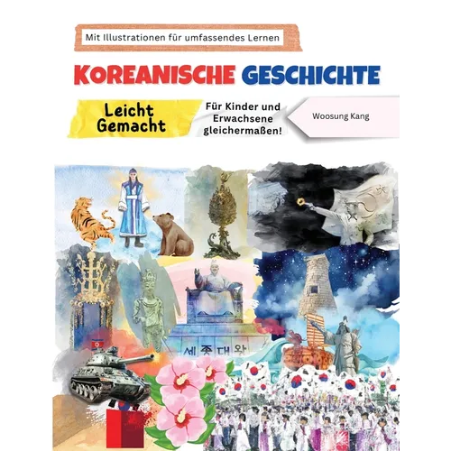 Koreanische Geschichte Leicht Gemacht - Für Kinder und Erwachsene gleichermaßen! Mit Illustrationen für umfassendes Lernen