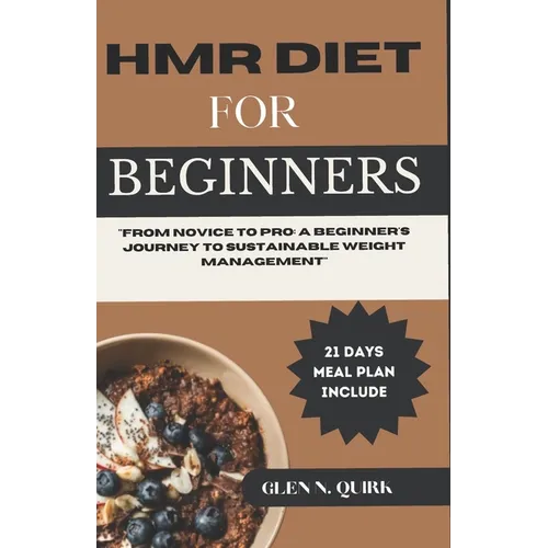 Hmr Diet for Beginners: "From Novice to Pro: A Beginner's Journey to Sustainable Weight Management"