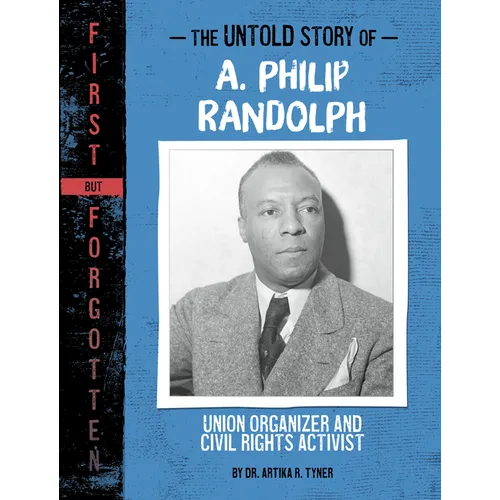 The Untold Story of A. Philip Randolph: Union Organizer and Civil Rights Activist