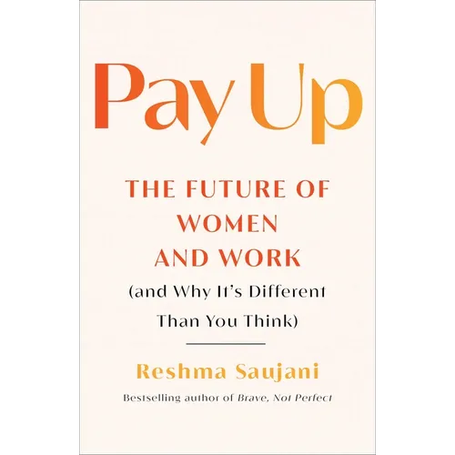 Pay Up: The Future of Women and Work (and Why It's Different Than You Think)