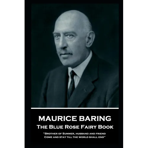 Maurice Baring - The Blue Rose Fairy Book: 'Brother of Summer, husband and friend, Come and stay till the world shall end''