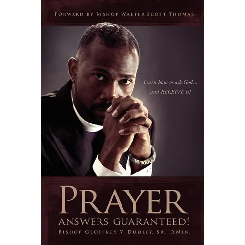 Prayer Answers Guaranteed!: Learn how to ask God ...and RECEIVE it!