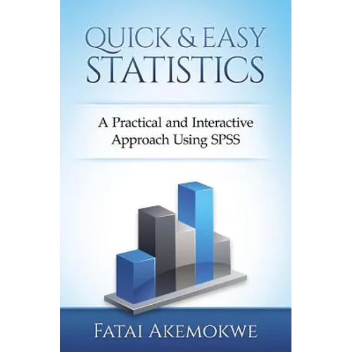 Quick and Easy Statistics: A Practical and Interactive Approach Using SPSS