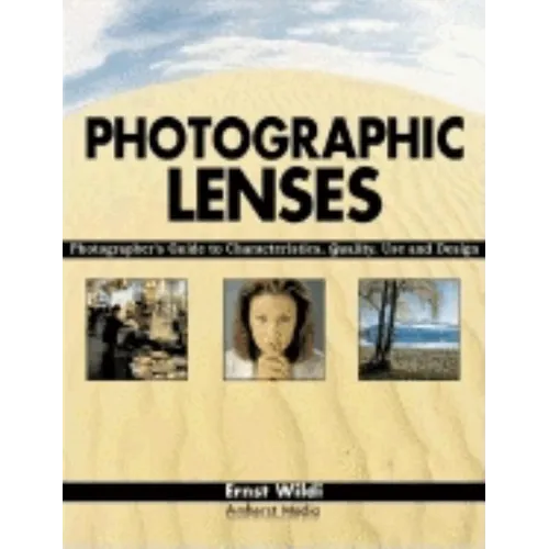 Photographic Lenses: Photographer's Guide to Characteristics, Quality, Use and Design