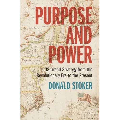 Purpose and Power: Us Grand Strategy from the Revolutionary Era to the Present