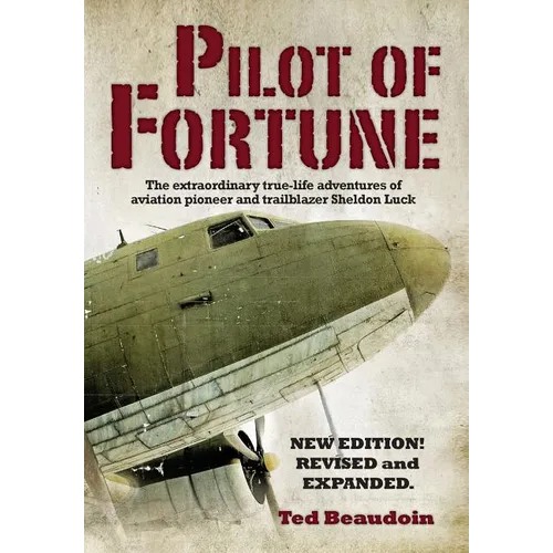Pilot of Fortune: The extraordinary true-life adventures of aviation pioneer and trailblazer Sheldon Luck