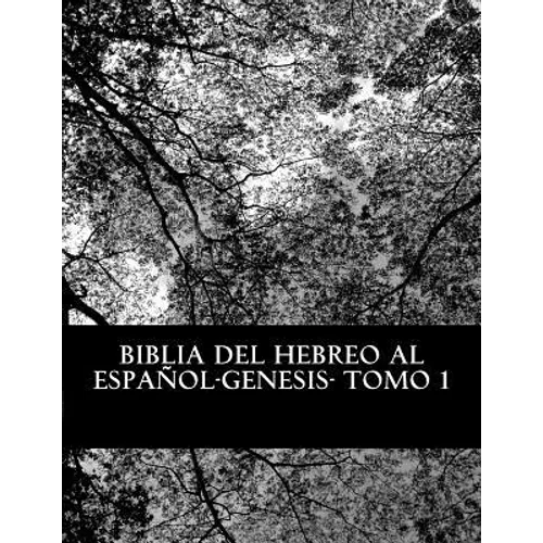 Biblia del Hebreo al Español -Tanaj: Tomo 1 -Genesis