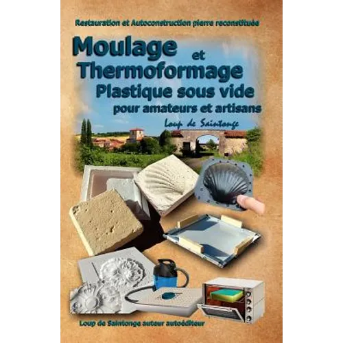 Moulage Et Thermoformage Plastique Sous Vide Pour Amateurs Et Artisans