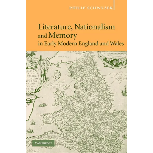 Literature, Nationalism, and Memory in Early Modern England and Wales