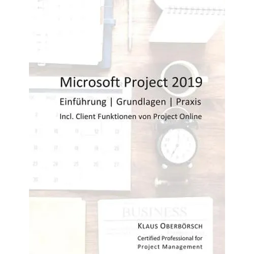 Microsoft Project 2019: Einführung, Grundlagen, Praxis