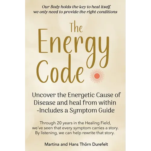 The Energy Code: Uncover the Energetic Cause of Disease and Heal From Within - Includes a Symptom Guide