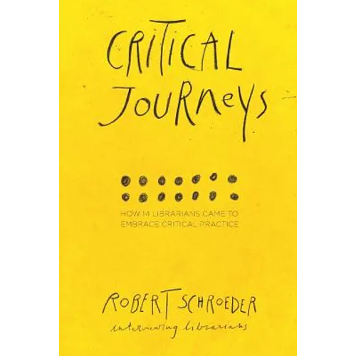 Critical Journeys: How 14 Librarians Came to Embrace Critical Practice