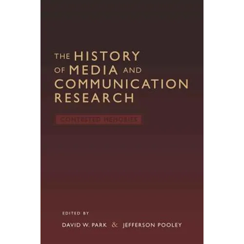 The History of Media and Communication Research: Contested Memories
