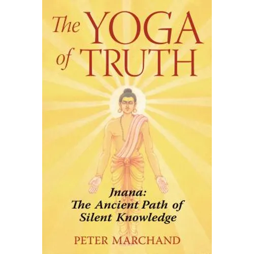 The Yoga of Truth: Jnana: The Ancient Path of Silent Knowledge
