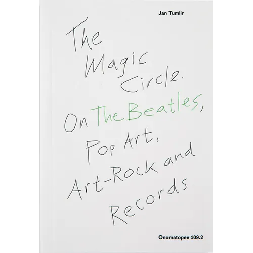 The Magic Circle: On the Beatles, Pop-Art, Art-Rock and Records