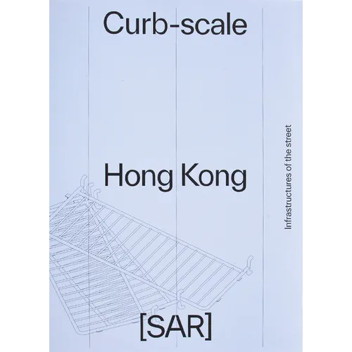Curb-Scale Hong Kong: Infrastructures of the Street