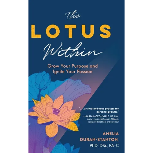 The LOTUS Within: Grow Your Purpose and Ignite Your Passion
