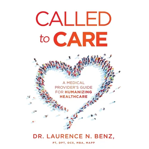 Called to Care: A Medical Provider's Guide for Humanizing Healthcare