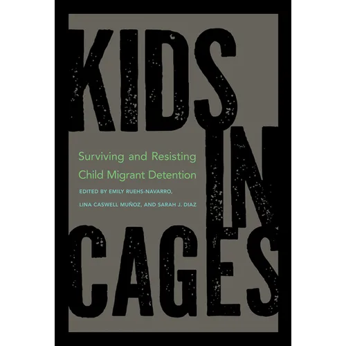 Kids in Cages: Surviving and Resisting Child Migrant Detention