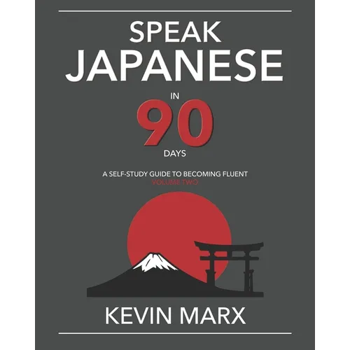 Speak Japanese in 90 Days: A Self Study Guide to Becoming Fluent