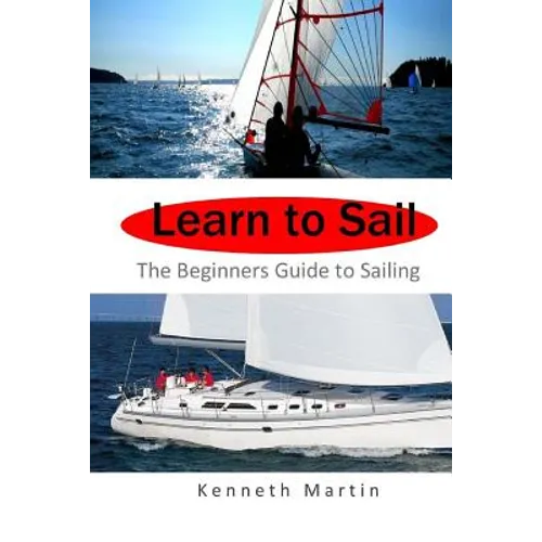 Learn to Sail: The Beginners Guide to Sailing