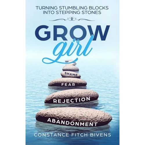 Grow Girl: Turning Stumbling Blocks Into Stepping Stones