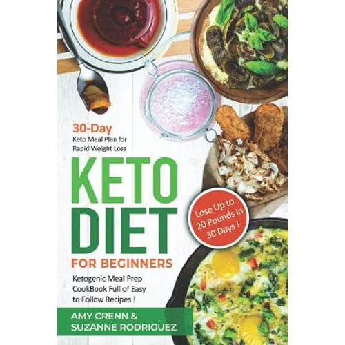 Keto Diet for Beginners: 30-Day Keto Meal Plan for Rapid Weight Loss. Ketogenic Meal Prep Cookbook Full of Easy to Follow Recipes! Lose up to 2