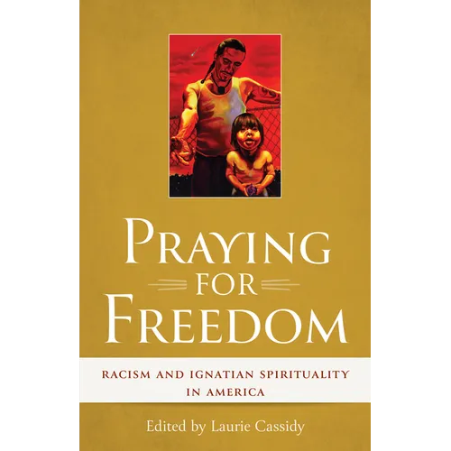 Praying for Freedom: Racism and Ignatian Spirituality in America
