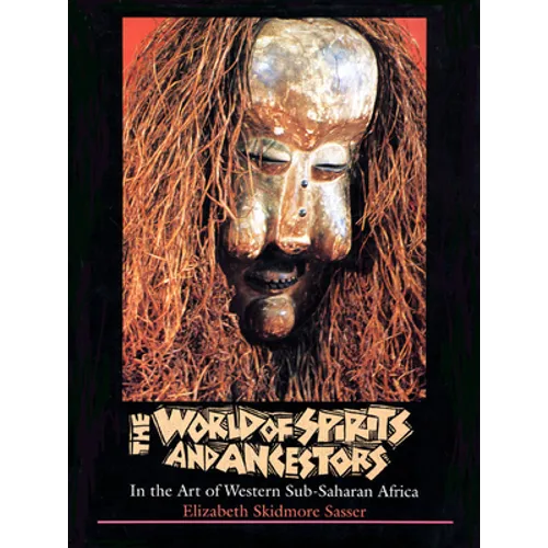 The World of Spirits and Ancestors: In the Art of Western Sub-Saharan Africa