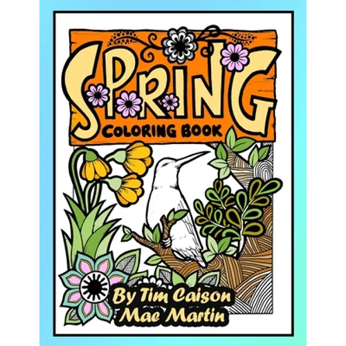 Spring Coloring Book: Celebrate Spring Flowers and Beautiful Birds with this Coloring Book for Adults!