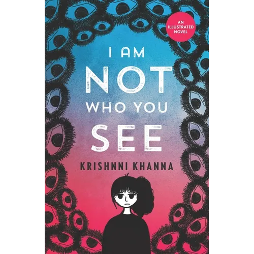 I Am Not Who You See: An illustrated novel