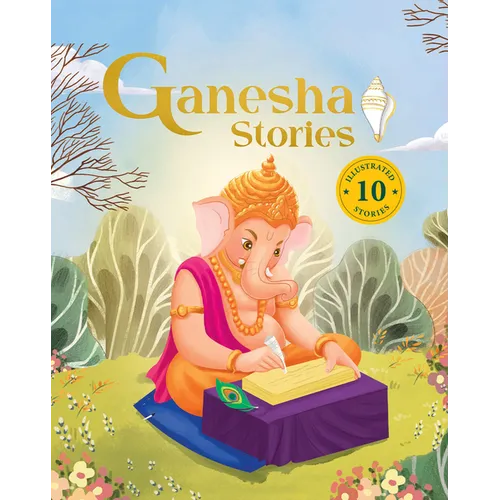 Ganesha Stories: 10 Illustrated Stories of Lord Ganesha for Children I Hindu Mythology Indian Gods and Goddesses Bedtime Storybook Indian Folklore & L