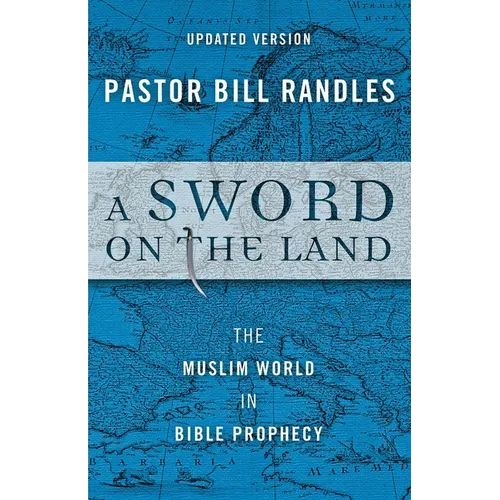 A Sword On The Land: The Muslim World in Bible Prophecy