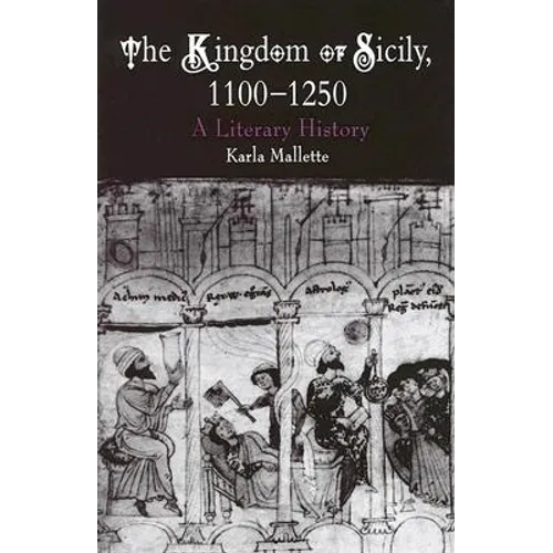 The Kingdom of Sicily, 1100-1250: A Literary History