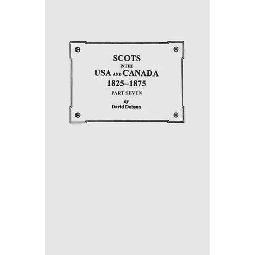 Scots in the USA and Canada, 1825-1875. Part Seven