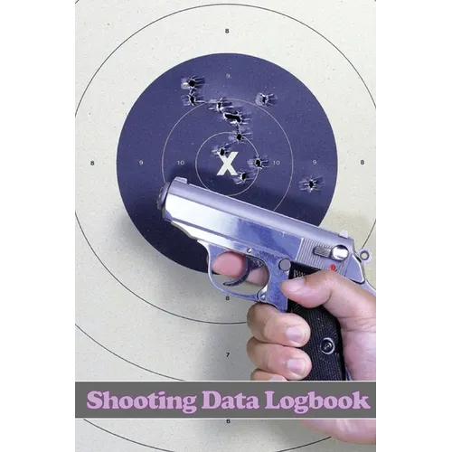 Shooting Data Logbook: Keep Record Date, Time, Location, Firearm, Scope Type, Ammunition, Distance, Primer, Brass, Diagram Pages and Many More for Sho