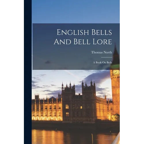 English Bells And Bell Lore: A Book On Bells