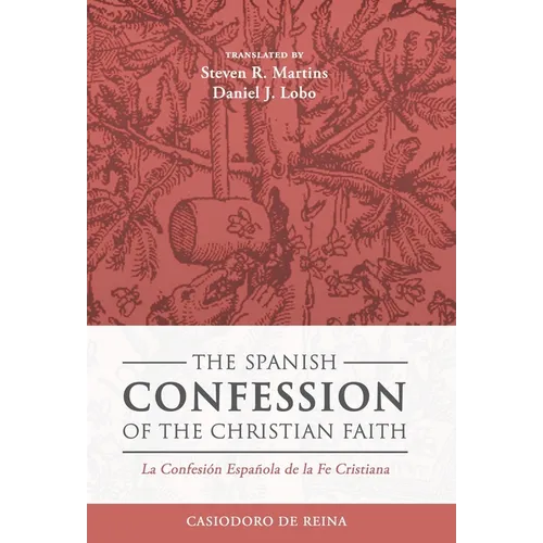 The Spanish Confession of the Christian Faith: La Confesión Española de la Fe Cristiana