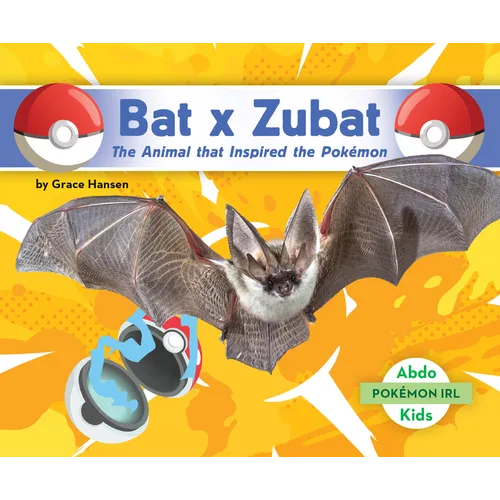Bat X Zubat: The Animal That Inspired the Pokémon: Animal That Inspired the Pokémon