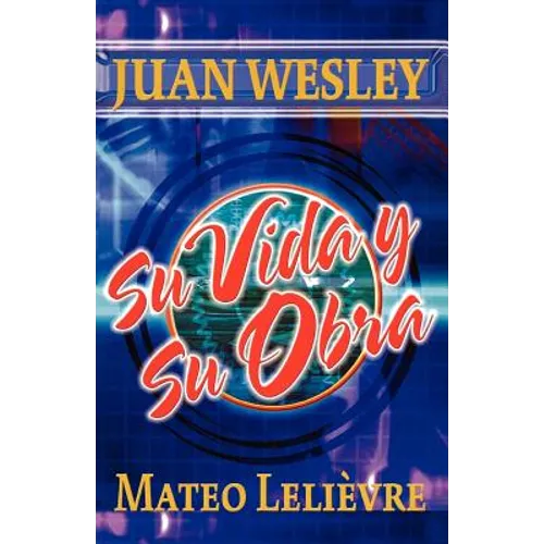 Juan Wesley: Su vida y su obra