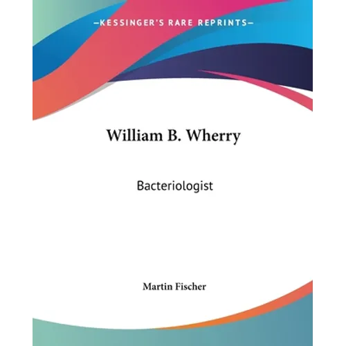 William B. Wherry: Bacteriologist
